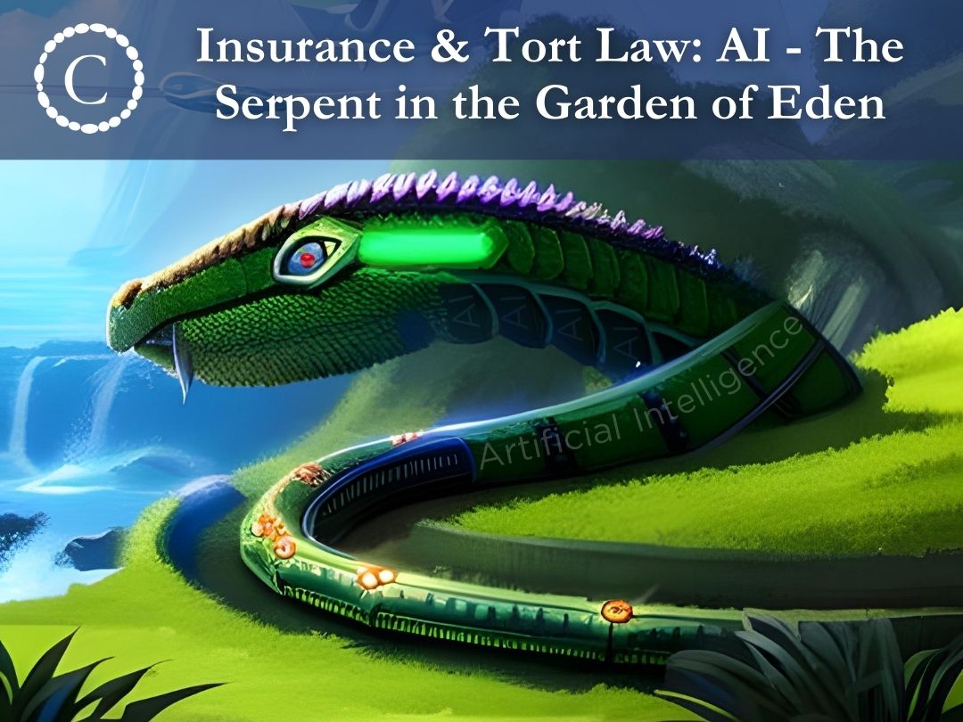 Insurance & Tort Law: AI -The Serpent in the Garden of Eden